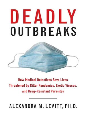 cover image of Deadly Outbreaks: How Medical Detectives Save Lives Threatened by Killer Pandemics, Exotic Viruses, and Drug-Resistant Parasites